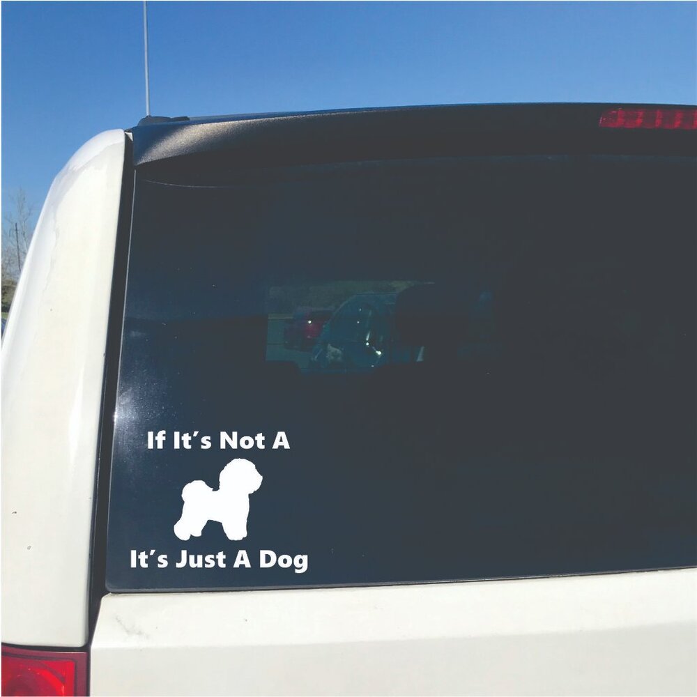 White If It's Not A Bichon Frise It's Just A Dog Vinyl Window Decal for Cars